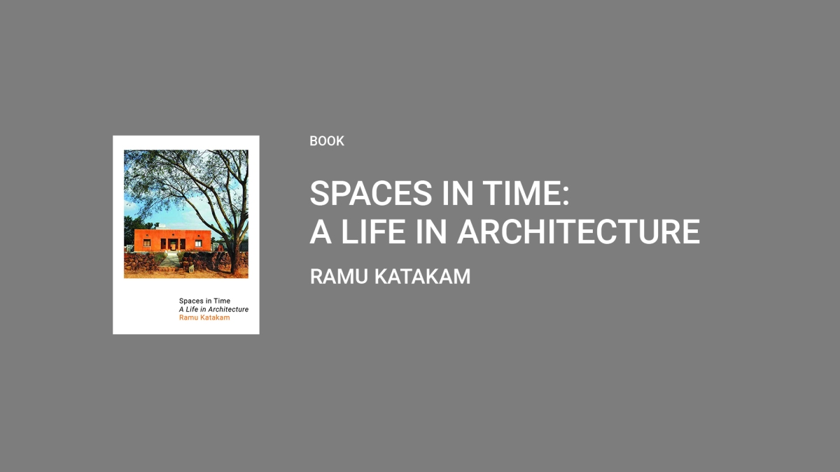 [BOOK] Spaces in Time: A Life in Architecture by Ramu Katakam